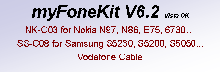 文字方塊: myFoneKit V6.2 Vista OK
NK-C03 for Nokia N97, N86, E75, 6730…
SS-C08 for Samsung S5230, S5200, S5050...
Vodafone Cable
